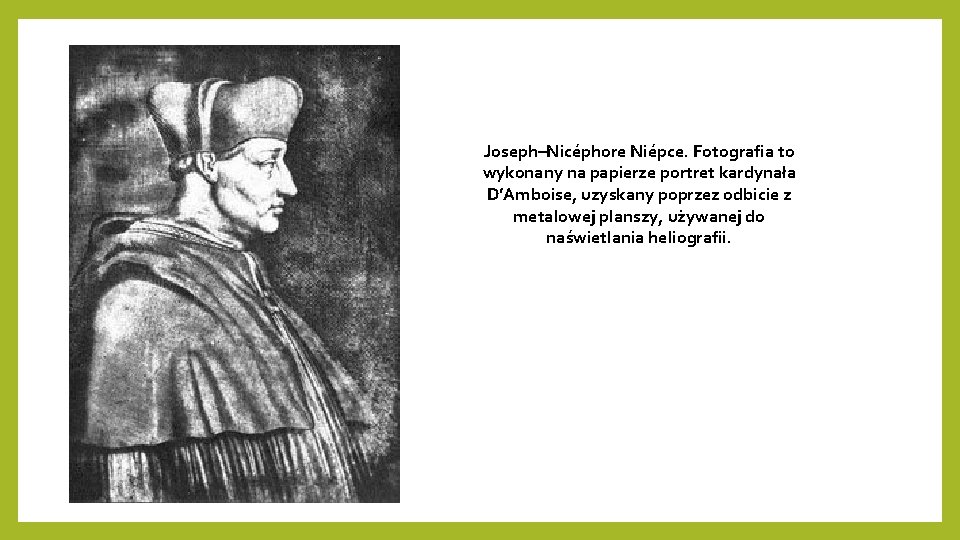 Joseph–Nicéphore Niépce. Fotografia to wykonany na papierze portret kardynała D’Amboise, uzyskany poprzez odbicie z