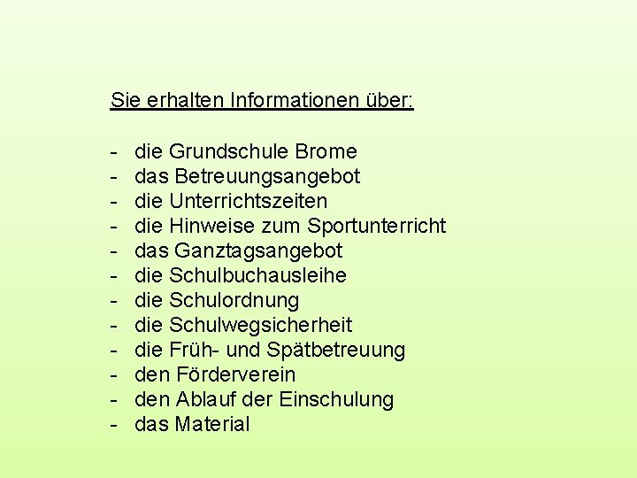 Sie erhalten Informationen über: - die Grundschule Brome das Betreuungsangebot die Unterrichtszeiten die Hinweise