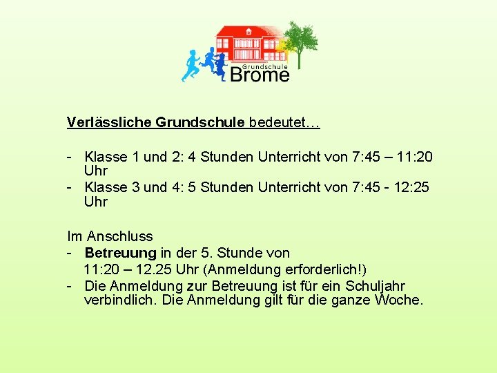 Verlässliche Grundschule bedeutet… - Klasse 1 und 2: 4 Stunden Unterricht von 7: 45