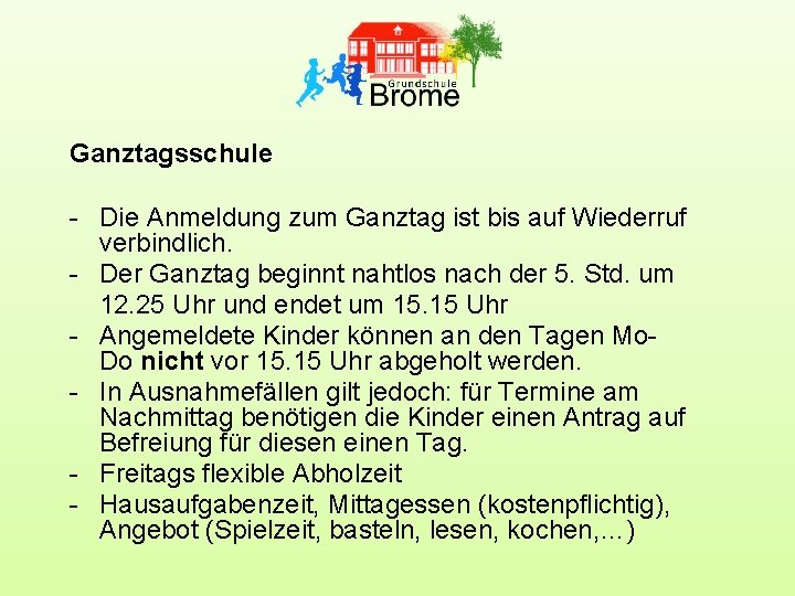 Ganztagsschule - Die Anmeldung zum Ganztag ist bis auf Wiederruf verbindlich. - Der Ganztag