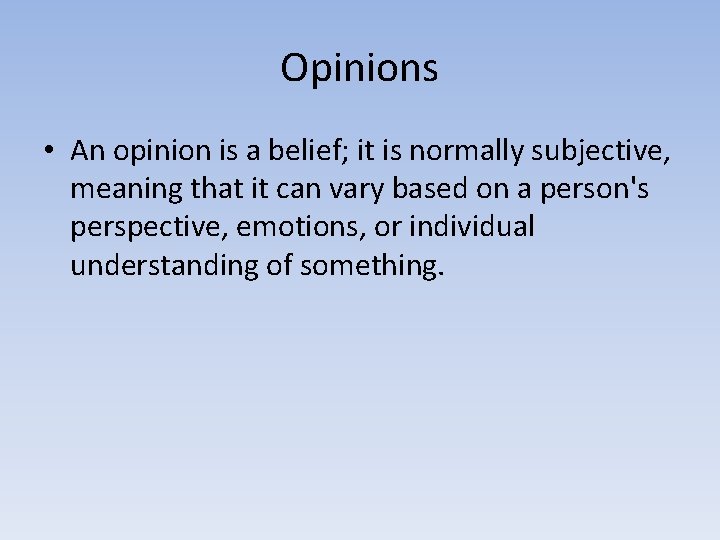 Opinions • An opinion is a belief; it is normally subjective, meaning that it
