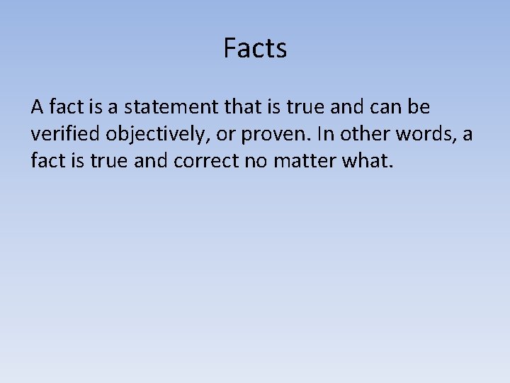 Facts A fact is a statement that is true and can be verified objectively,
