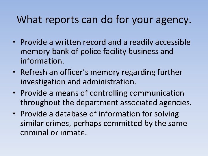 What reports can do for your agency. • Provide a written record and a