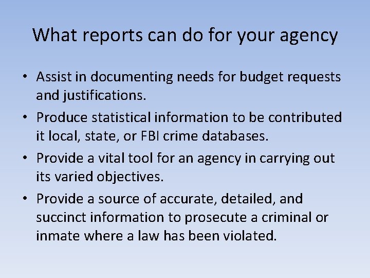 What reports can do for your agency • Assist in documenting needs for budget