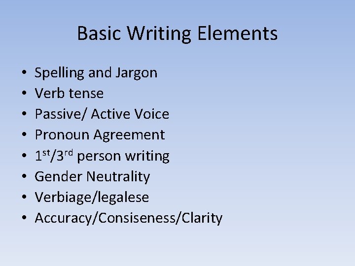Basic Writing Elements • • Spelling and Jargon Verb tense Passive/ Active Voice Pronoun