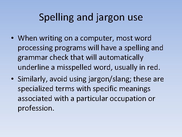 Spelling and jargon use • When writing on a computer, most word processing programs