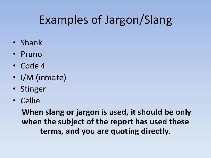 Examples of Jargon/Slang • • • Shank Pruno Code 4 I/M (inmate) Stinger Cellie