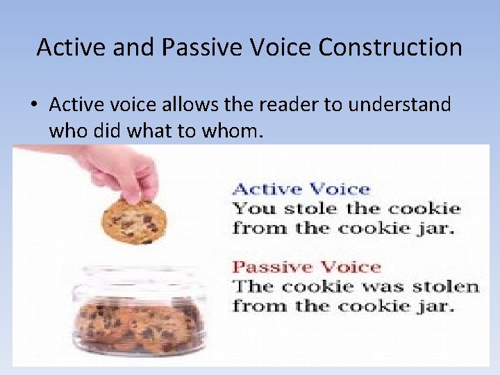 Active and Passive Voice Construction • Active voice allows the reader to understand who