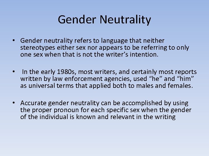 Gender Neutrality • Gender neutrality refers to language that neither stereotypes either sex nor