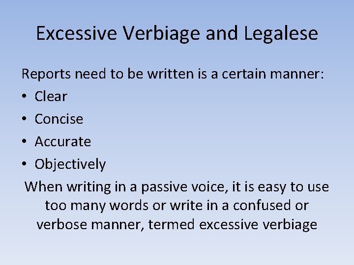 Excessive Verbiage and Legalese Reports need to be written is a certain manner: •