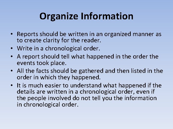 Organize Information • Reports should be written in an organized manner as to create