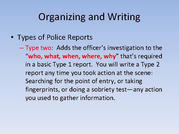 Organizing and Writing • Types of Police Reports – Type two: Adds the officer’s