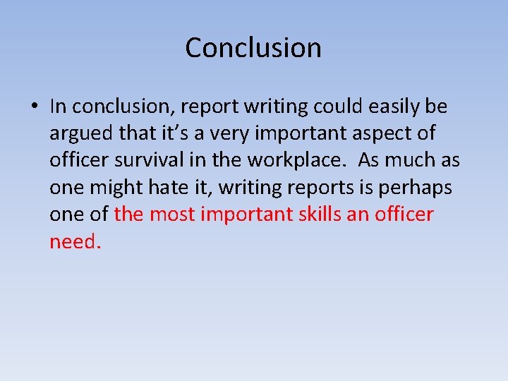 Conclusion • In conclusion, report writing could easily be argued that it’s a very