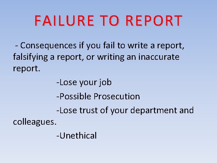 FAILURE TO REPORT - Consequences if you fail to write a report, falsifying a