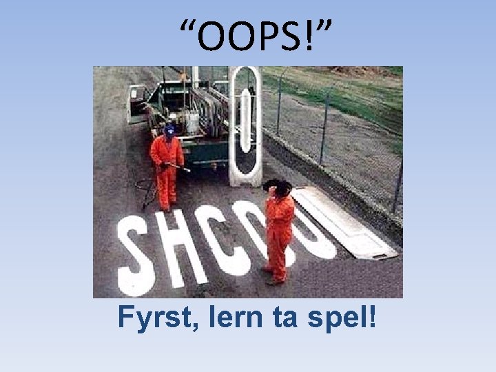 “OOPS!” Fyrst, lern ta spel! 