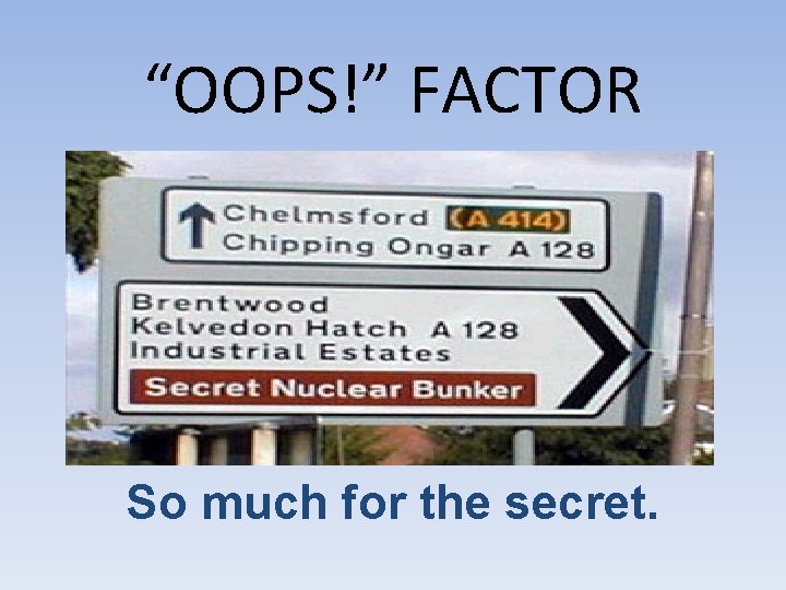 “OOPS!” FACTOR So much for the secret. 