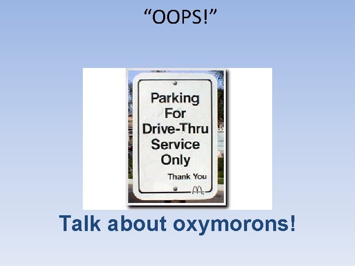 “OOPS!” Talk about oxymorons! 