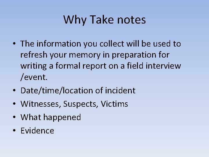Why Take notes • The information you collect will be used to refresh your