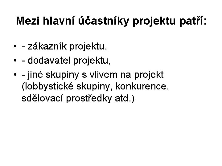 Mezi hlavní účastníky projektu patří: • - zákazník projektu, • - dodavatel projektu, •