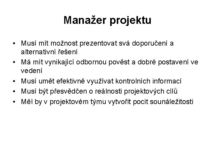 Manažer projektu • Musí mít možnost prezentovat svá doporučení a alternativní řešení • Má