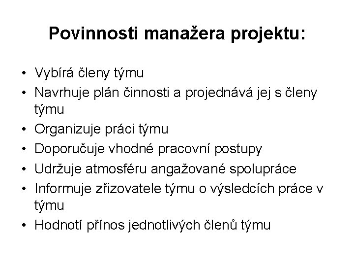 Povinnosti manažera projektu: • Vybírá členy týmu • Navrhuje plán činnosti a projednává jej