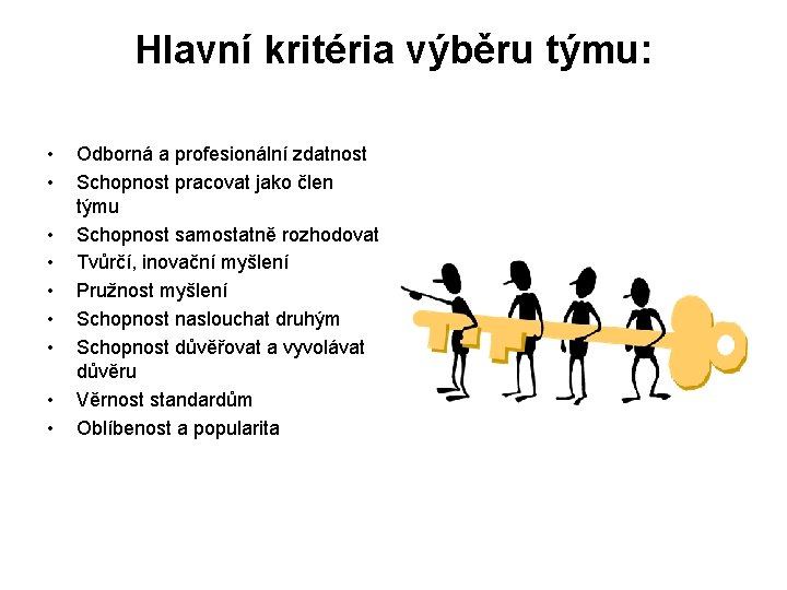 Hlavní kritéria výběru týmu: • • • Odborná a profesionální zdatnost Schopnost pracovat jako