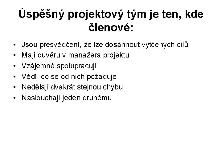 Úspěšný projektový tým je ten, kde členové: • • • Jsou přesvědčení, že lze