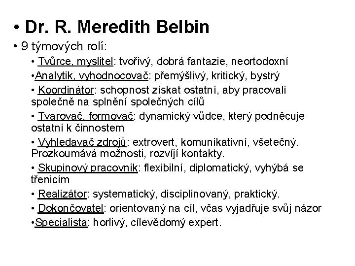  • Dr. R. Meredith Belbin • 9 týmových rolí: • Tvůrce, myslitel: tvořivý,