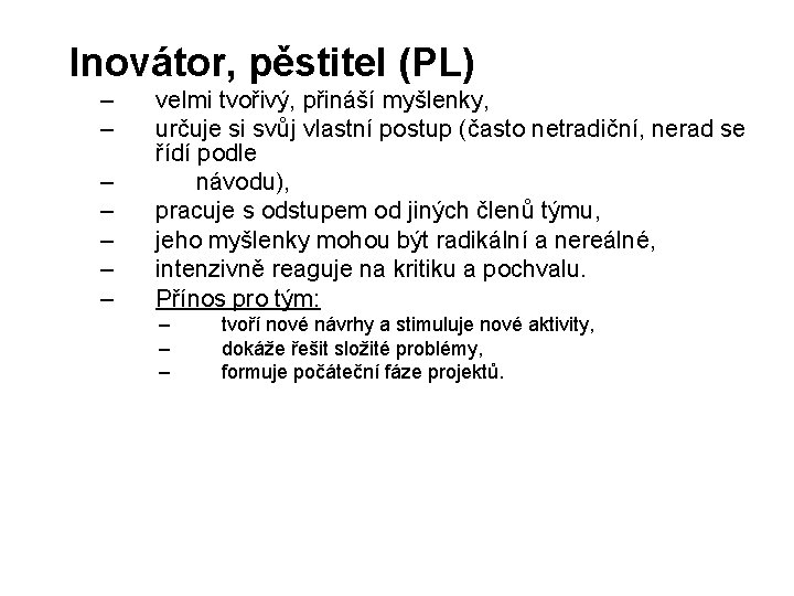 Popis týmových rolí dle Inovátor, pěstitel (PL) – velmi tvořivý, přinášíBelbina myšlenky, – –