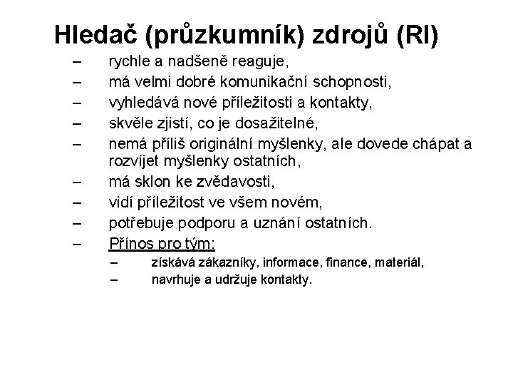 Hledač (průzkumník) zdrojů (RI) – – – – – rychle a nadšeně reaguje, má