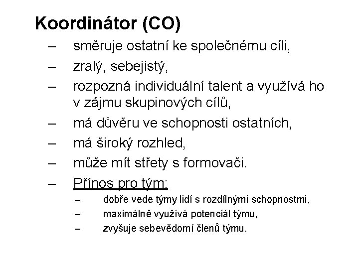 Koordinátor (CO) – – – – směruje ostatní ke společnému cíli, zralý, sebejistý, rozpozná