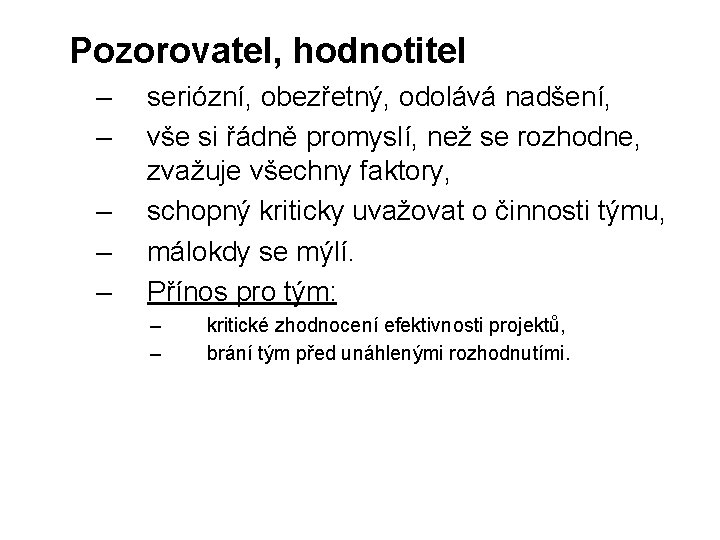 Pozorovatel, hodnotitel – – – seriózní, obezřetný, odolává nadšení, vše si řádně promyslí, než