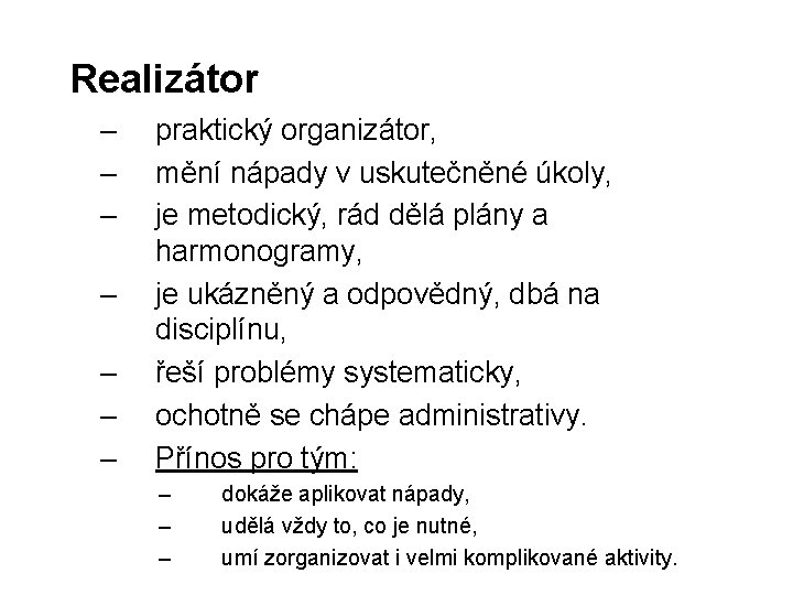 Realizátor – – – – praktický organizátor, mění nápady v uskutečněné úkoly, je metodický,