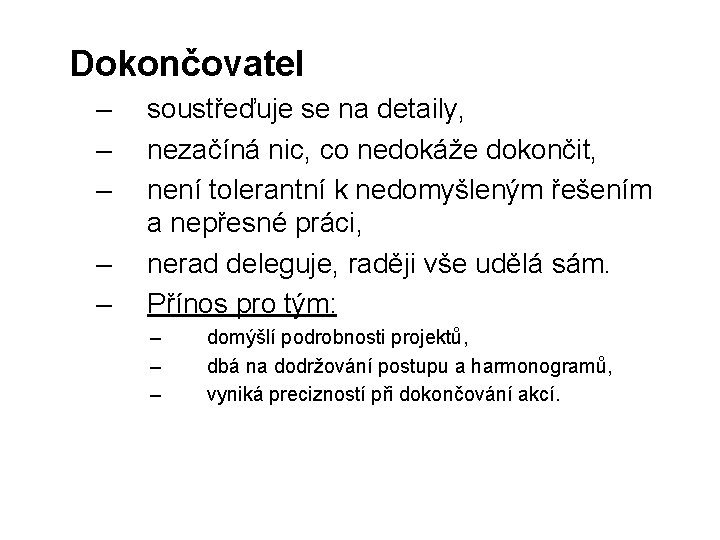 Dokončovatel – – – soustřeďuje se na detaily, nezačíná nic, co nedokáže dokončit, není