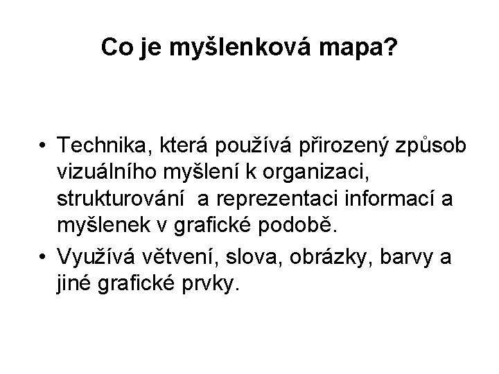 Co je myšlenková mapa? • Technika, která používá přirozený způsob vizuálního myšlení k organizaci,