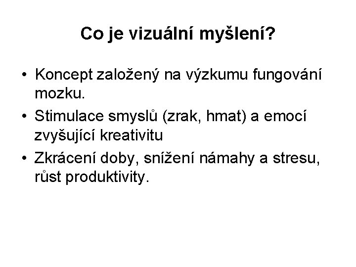 Co je vizuální myšlení? • Koncept založený na výzkumu fungování mozku. • Stimulace smyslů