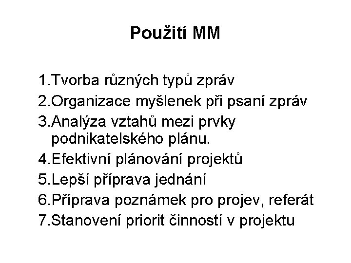 Použití MM 1. Tvorba různých typů zpráv 2. Organizace myšlenek při psaní zpráv 3.