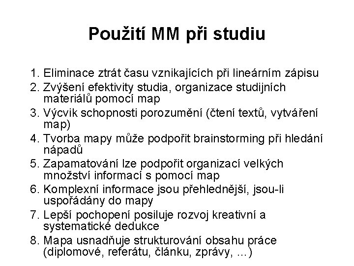 Použití MM při studiu 1. Eliminace ztrát času vznikajících při lineárním zápisu 2. Zvýšení