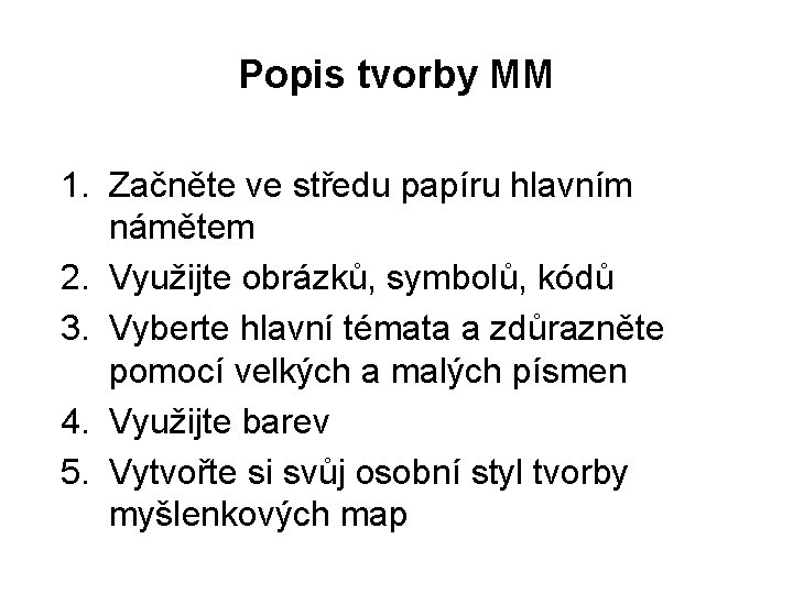 Popis tvorby MM 1. Začněte ve středu papíru hlavním námětem 2. Využijte obrázků, symbolů,