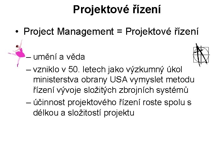 Projektové řízení • Project Management = Projektové řízení – umění a věda – vzniklo