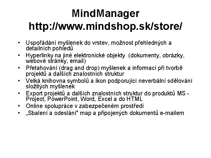 Mind. Manager http: //www. mindshop. sk/store/ • Uspořádání myšlenek do vrstev, možnost přehledných a