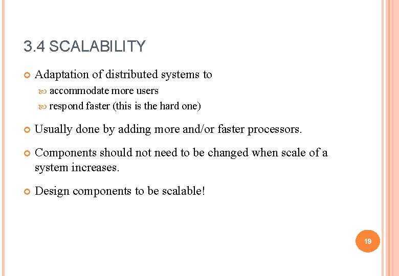 3. 4 SCALABILITY Adaptation of distributed systems to accommodate more users respond faster (this