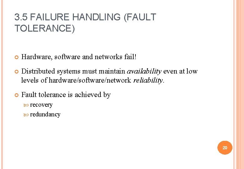 3. 5 FAILURE HANDLING (FAULT TOLERANCE) Hardware, software and networks fail! Distributed systems must