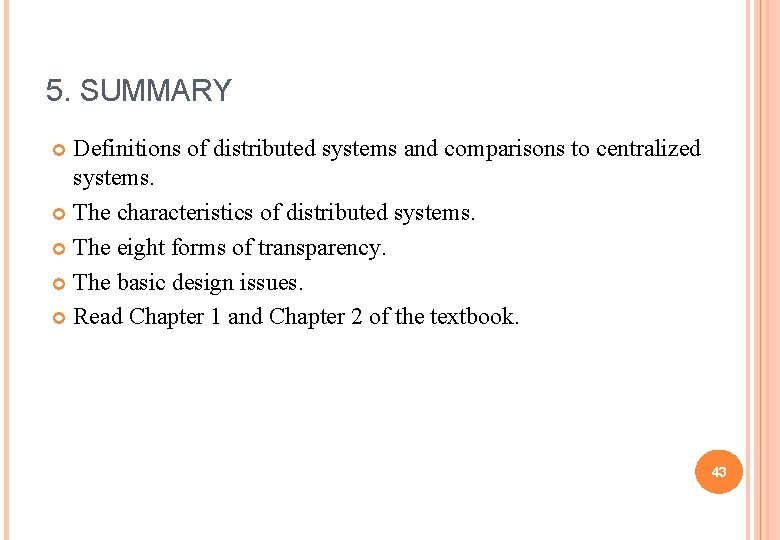 5. SUMMARY Definitions of distributed systems and comparisons to centralized systems. The characteristics of