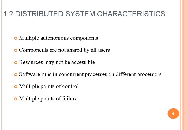 1. 2 DISTRIBUTED SYSTEM CHARACTERISTICS Multiple autonomous components Components are not shared by all