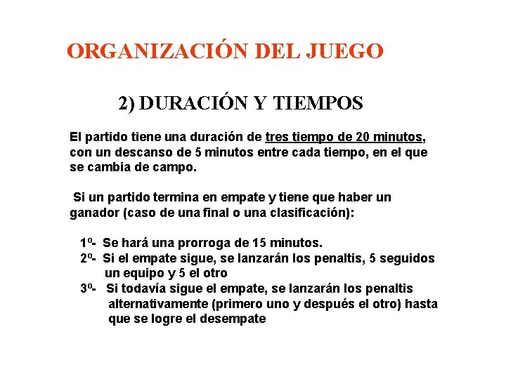 ORGANIZACIÓN DEL JUEGO 2) DURACIÓN Y TIEMPOS El partido tiene una duración de tres