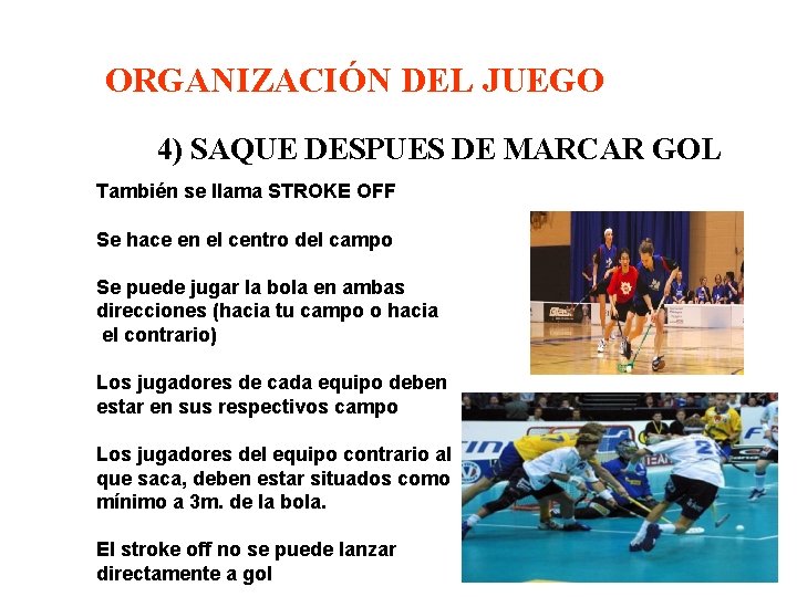 ORGANIZACIÓN DEL JUEGO 4) SAQUE DESPUES DE MARCAR GOL También se llama STROKE OFF