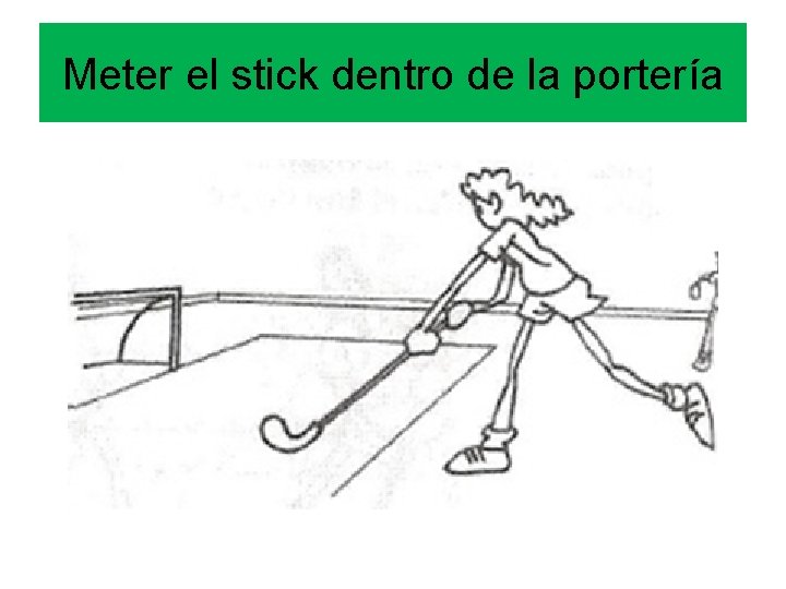 Meter el stick dentro de la portería 