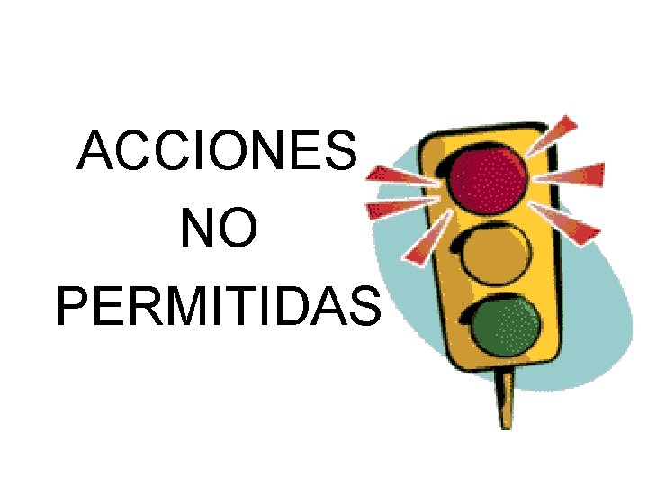 ACCIONES NO PERMITIDAS 