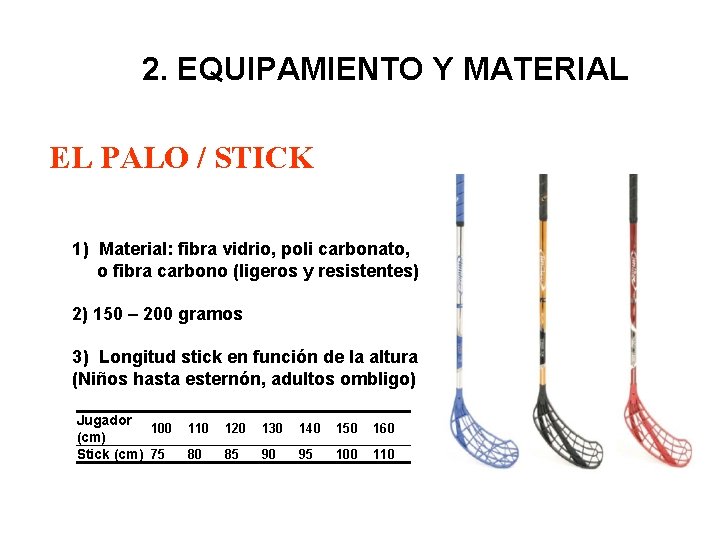 2. EQUIPAMIENTO Y MATERIAL EL PALO / STICK 1) Material: fibra vidrio, poli carbonato,